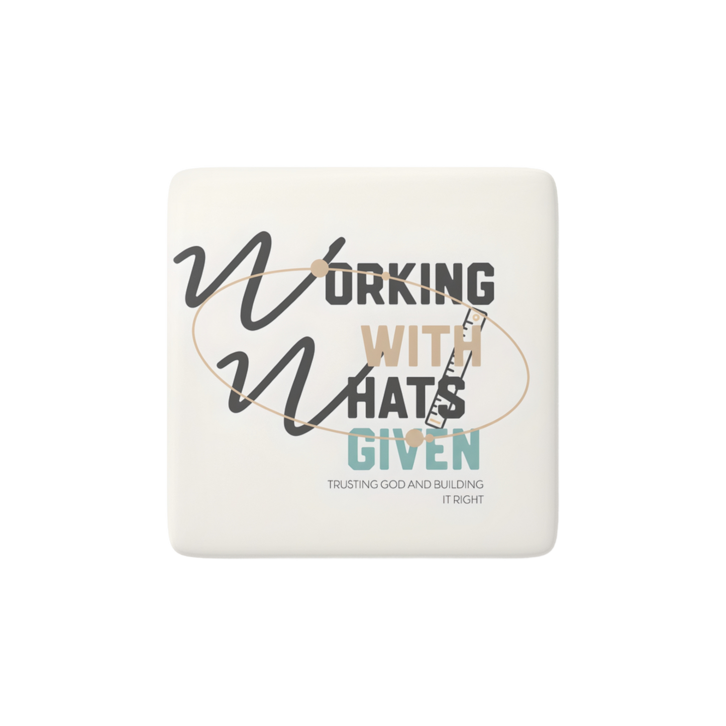 WORK WITH WHAT’S GIVEN Reminder Tile